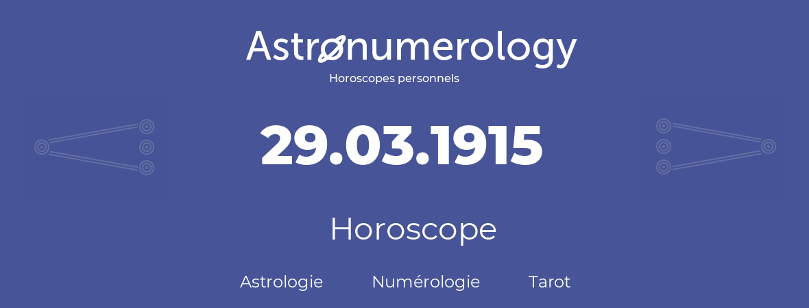 Horoscope pour anniversaire (jour de naissance): 29.03.1915 (29 Mars 1915)