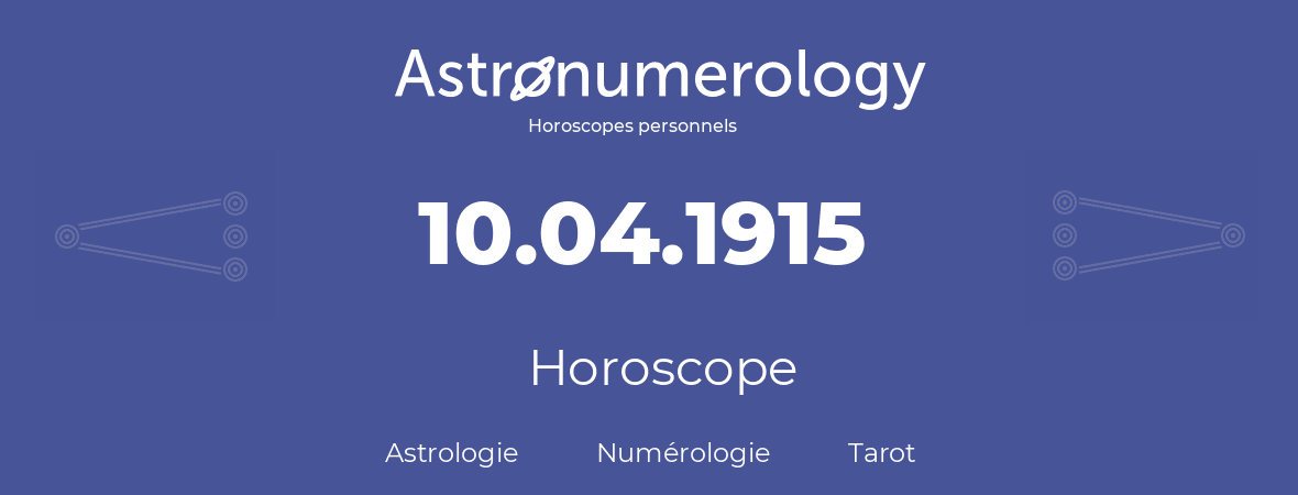 Horoscope pour anniversaire (jour de naissance): 10.04.1915 (10 Avril 1915)