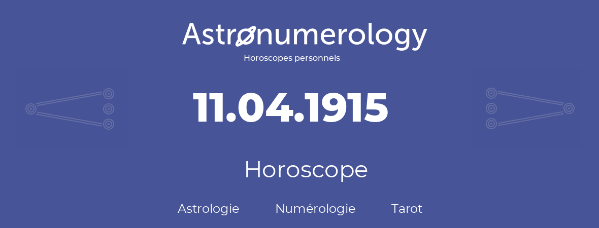 Horoscope pour anniversaire (jour de naissance): 11.04.1915 (11 Avril 1915)