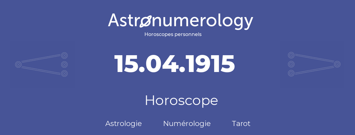 Horoscope pour anniversaire (jour de naissance): 15.04.1915 (15 Avril 1915)
