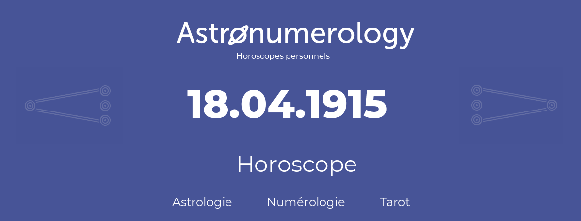 Horoscope pour anniversaire (jour de naissance): 18.04.1915 (18 Avril 1915)