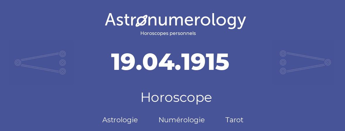 Horoscope pour anniversaire (jour de naissance): 19.04.1915 (19 Avril 1915)
