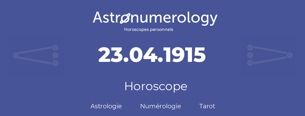Horoscope pour anniversaire (jour de naissance): 23.04.1915 (23 Avril 1915)