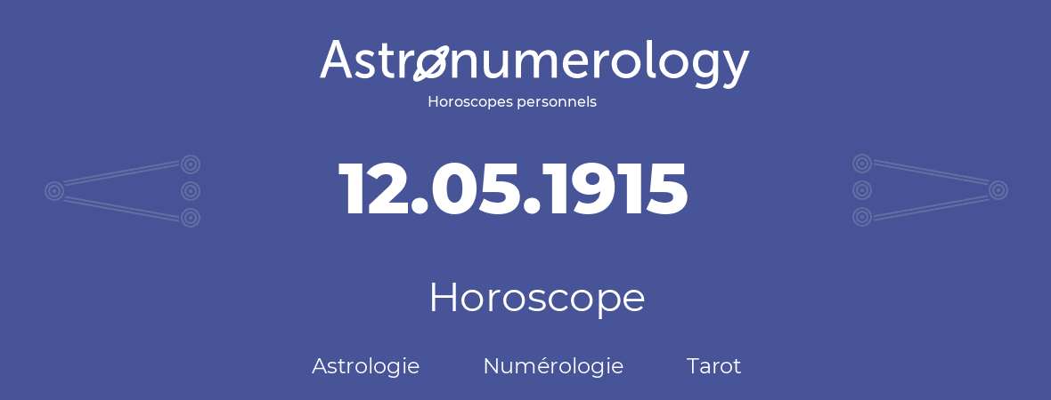 Horoscope pour anniversaire (jour de naissance): 12.05.1915 (12 Mai 1915)