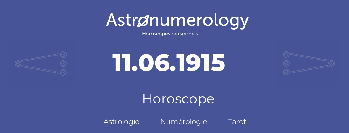Horoscope pour anniversaire (jour de naissance): 11.06.1915 (11 Juin 1915)