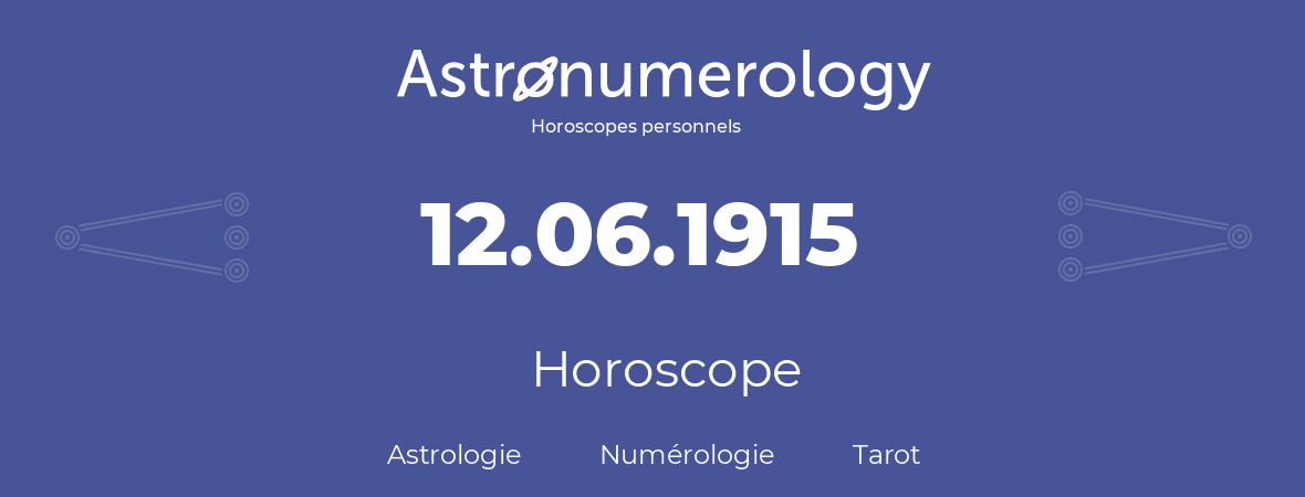 Horoscope pour anniversaire (jour de naissance): 12.06.1915 (12 Juin 1915)