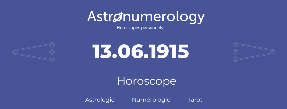 Horoscope pour anniversaire (jour de naissance): 13.06.1915 (13 Juin 1915)
