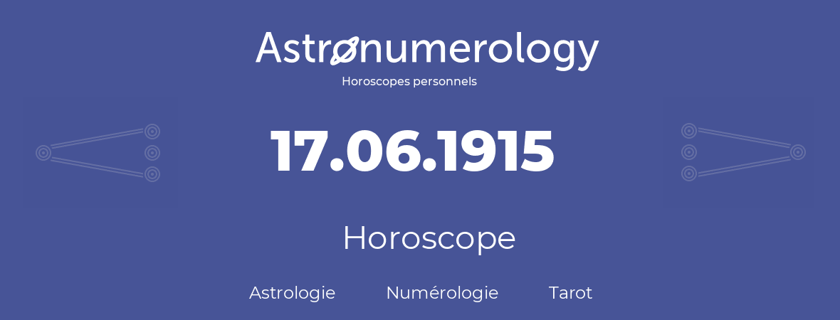 Horoscope pour anniversaire (jour de naissance): 17.06.1915 (17 Juin 1915)