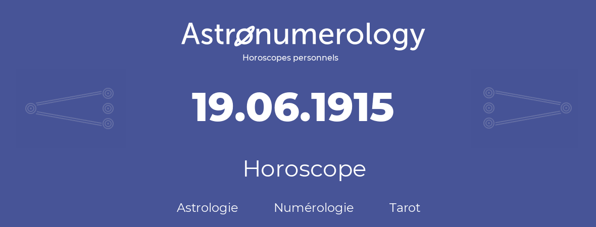 Horoscope pour anniversaire (jour de naissance): 19.06.1915 (19 Juin 1915)
