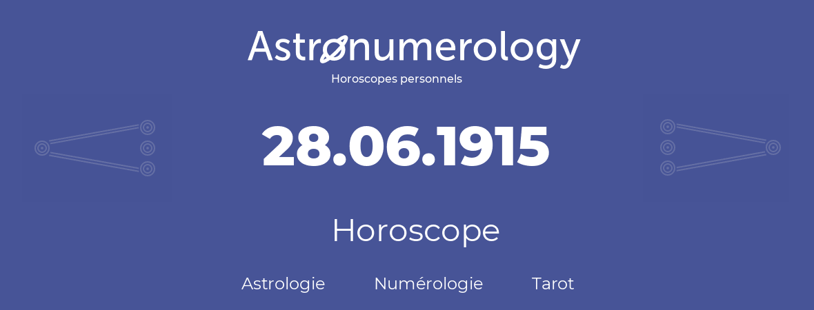 Horoscope pour anniversaire (jour de naissance): 28.06.1915 (28 Juin 1915)