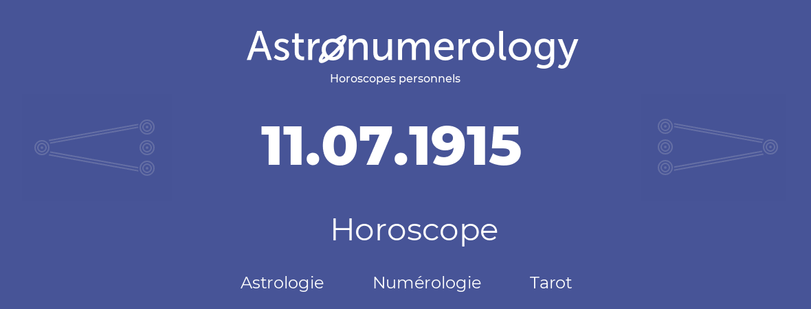 Horoscope pour anniversaire (jour de naissance): 11.07.1915 (11 Juillet 1915)