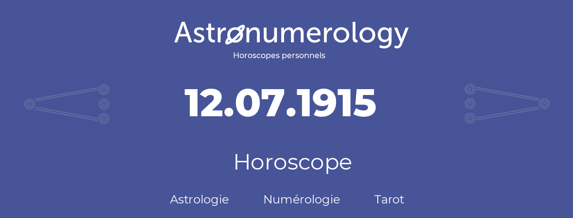 Horoscope pour anniversaire (jour de naissance): 12.07.1915 (12 Juillet 1915)