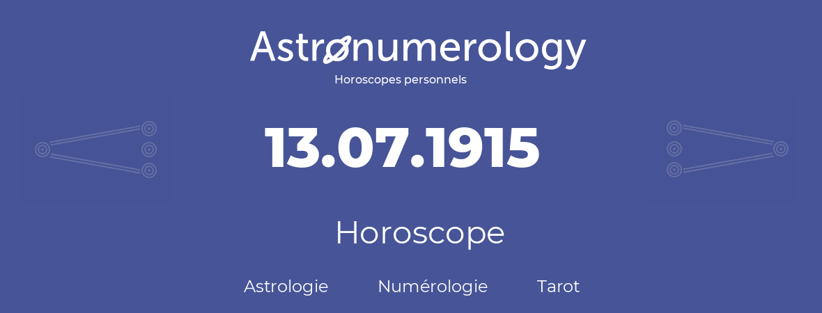 Horoscope pour anniversaire (jour de naissance): 13.07.1915 (13 Juillet 1915)