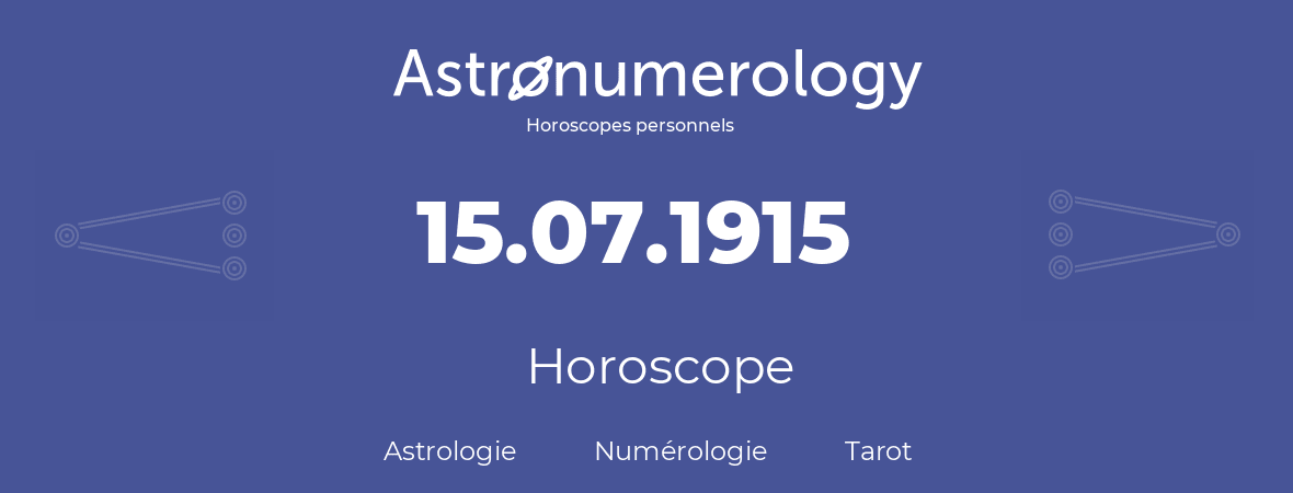 Horoscope pour anniversaire (jour de naissance): 15.07.1915 (15 Juillet 1915)