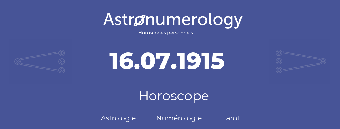 Horoscope pour anniversaire (jour de naissance): 16.07.1915 (16 Juillet 1915)