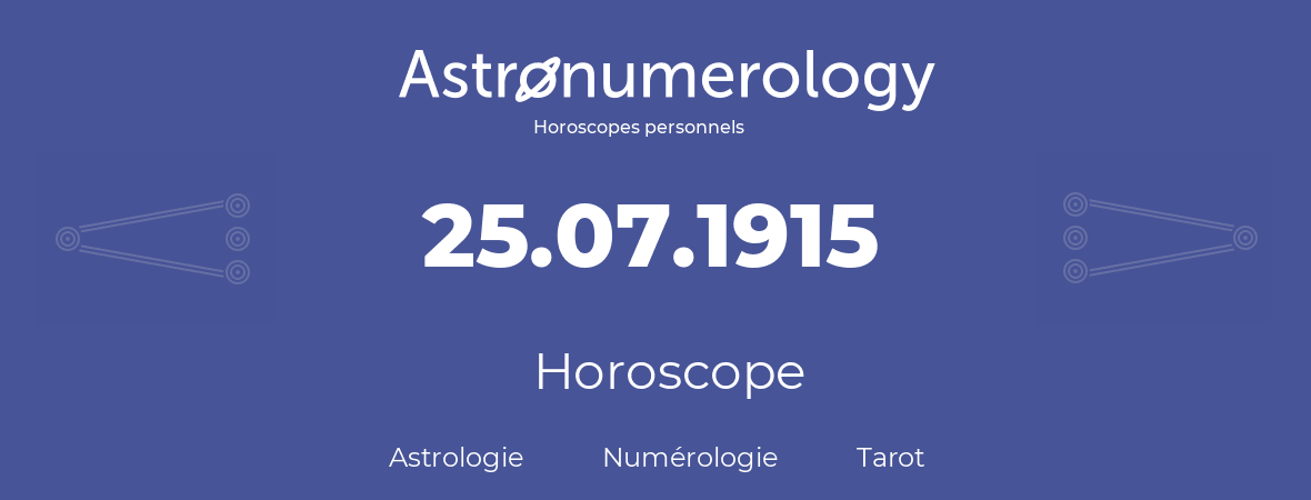Horoscope pour anniversaire (jour de naissance): 25.07.1915 (25 Juillet 1915)