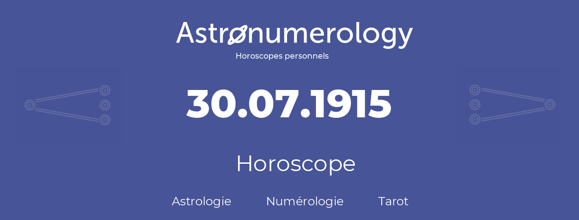 Horoscope pour anniversaire (jour de naissance): 30.07.1915 (30 Juillet 1915)