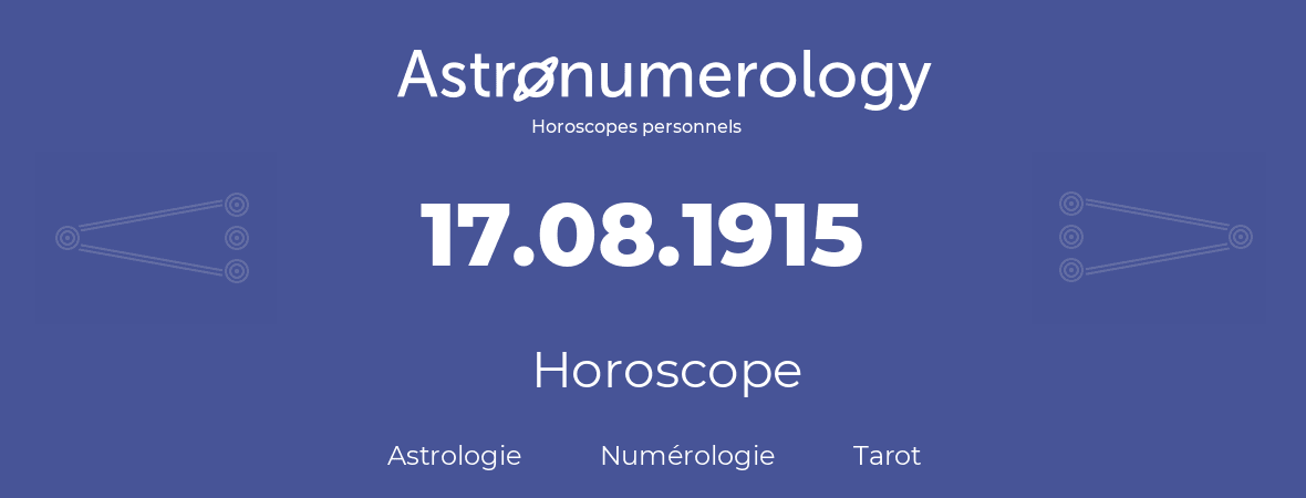 Horoscope pour anniversaire (jour de naissance): 17.08.1915 (17 Août 1915)