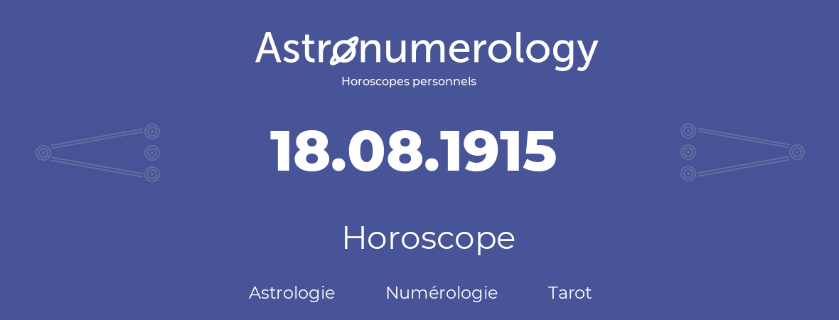 Horoscope pour anniversaire (jour de naissance): 18.08.1915 (18 Août 1915)