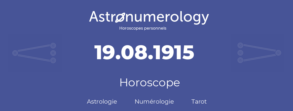 Horoscope pour anniversaire (jour de naissance): 19.08.1915 (19 Août 1915)