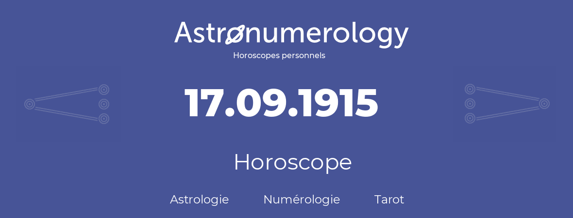 Horoscope pour anniversaire (jour de naissance): 17.09.1915 (17 Septembre 1915)