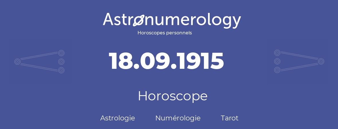 Horoscope pour anniversaire (jour de naissance): 18.09.1915 (18 Septembre 1915)