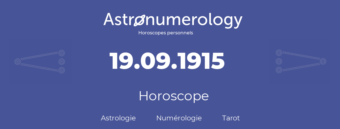 Horoscope pour anniversaire (jour de naissance): 19.09.1915 (19 Septembre 1915)