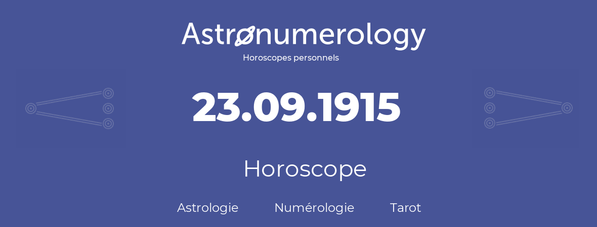 Horoscope pour anniversaire (jour de naissance): 23.09.1915 (23 Septembre 1915)