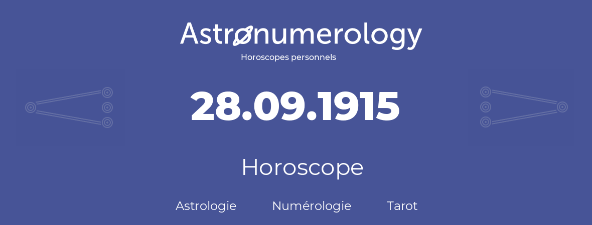 Horoscope pour anniversaire (jour de naissance): 28.09.1915 (28 Septembre 1915)