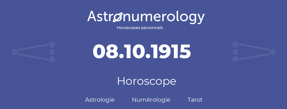 Horoscope pour anniversaire (jour de naissance): 08.10.1915 (08 Octobre 1915)