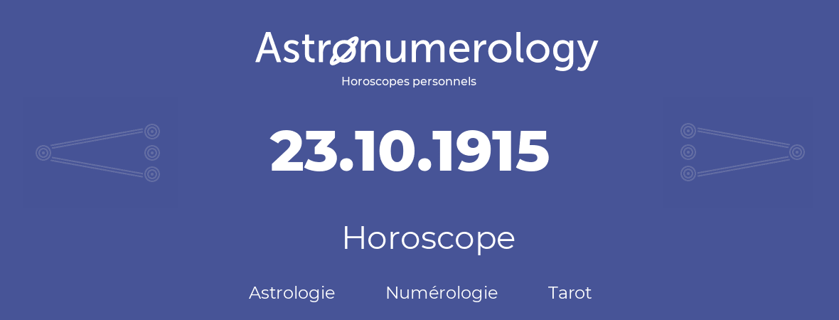 Horoscope pour anniversaire (jour de naissance): 23.10.1915 (23 Octobre 1915)