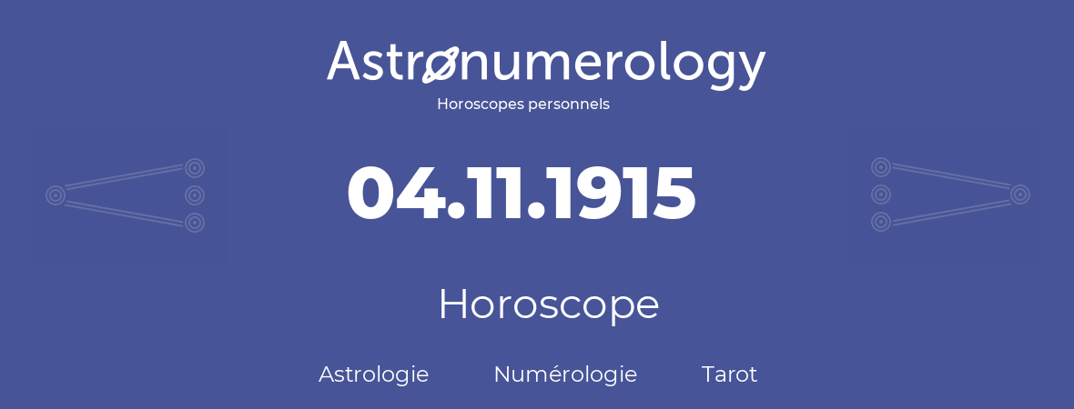 Horoscope pour anniversaire (jour de naissance): 04.11.1915 (4 Novembre 1915)