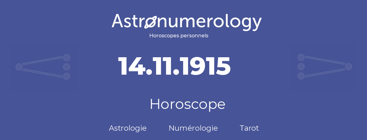Horoscope pour anniversaire (jour de naissance): 14.11.1915 (14 Novembre 1915)
