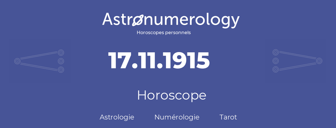 Horoscope pour anniversaire (jour de naissance): 17.11.1915 (17 Novembre 1915)