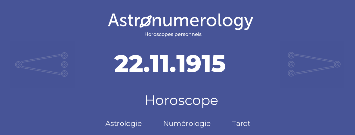 Horoscope pour anniversaire (jour de naissance): 22.11.1915 (22 Novembre 1915)