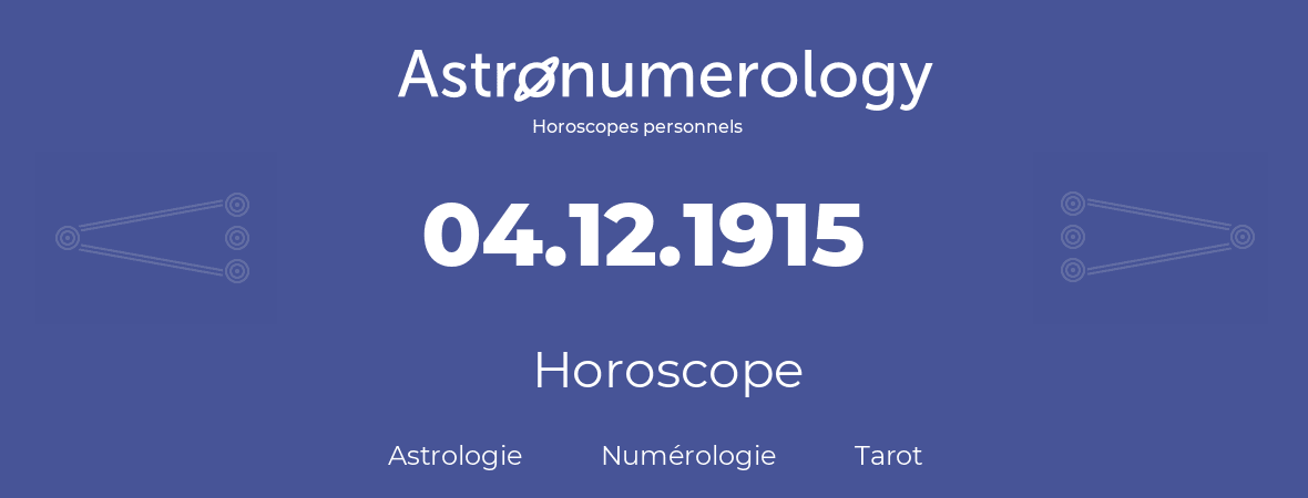 Horoscope pour anniversaire (jour de naissance): 04.12.1915 (04 Décembre 1915)