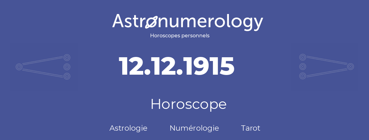 Horoscope pour anniversaire (jour de naissance): 12.12.1915 (12 Décembre 1915)