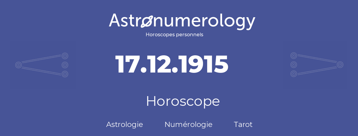Horoscope pour anniversaire (jour de naissance): 17.12.1915 (17 Décembre 1915)