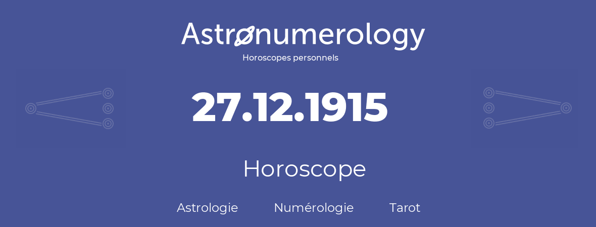Horoscope pour anniversaire (jour de naissance): 27.12.1915 (27 Décembre 1915)