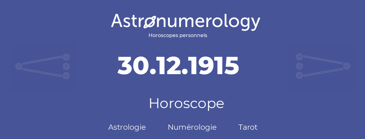 Horoscope pour anniversaire (jour de naissance): 30.12.1915 (30 Décembre 1915)