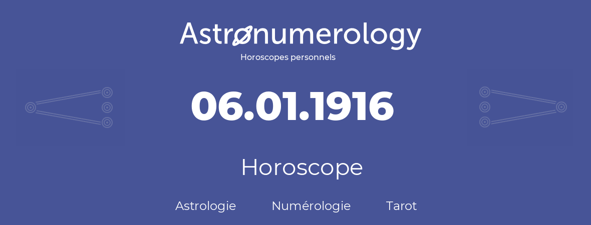 Horoscope pour anniversaire (jour de naissance): 06.01.1916 (6 Janvier 1916)
