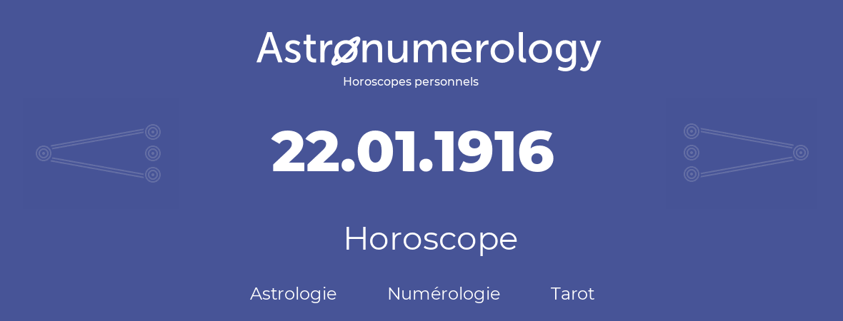 Horoscope pour anniversaire (jour de naissance): 22.01.1916 (22 Janvier 1916)