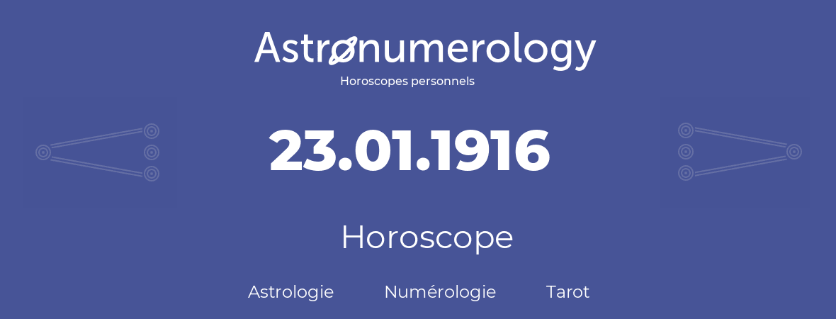 Horoscope pour anniversaire (jour de naissance): 23.01.1916 (23 Janvier 1916)