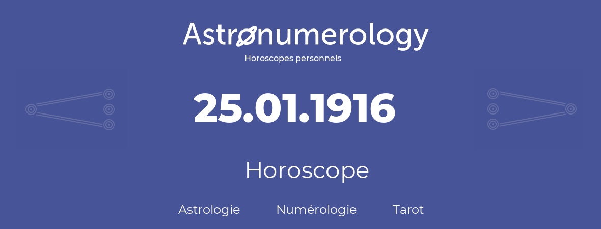 Horoscope pour anniversaire (jour de naissance): 25.01.1916 (25 Janvier 1916)