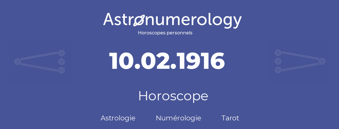 Horoscope pour anniversaire (jour de naissance): 10.02.1916 (10 Février 1916)
