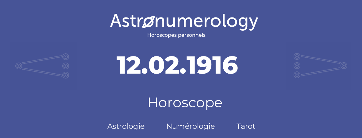 Horoscope pour anniversaire (jour de naissance): 12.02.1916 (12 Février 1916)