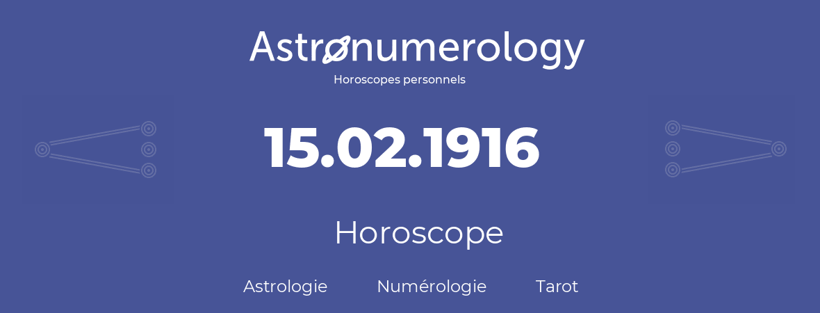 Horoscope pour anniversaire (jour de naissance): 15.02.1916 (15 Février 1916)