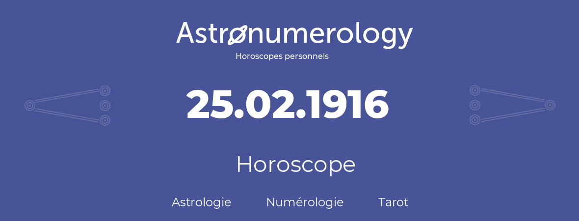 Horoscope pour anniversaire (jour de naissance): 25.02.1916 (25 Février 1916)