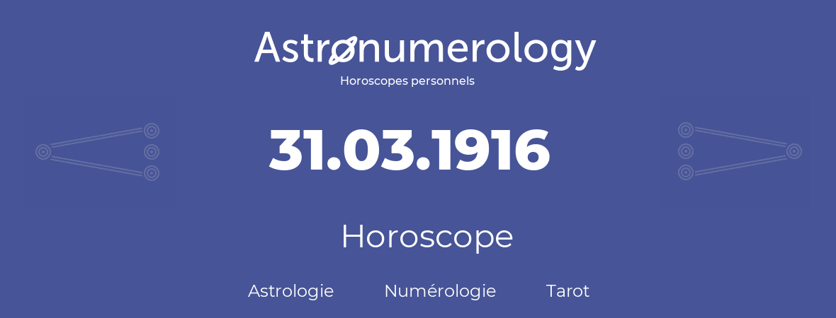 Horoscope pour anniversaire (jour de naissance): 31.03.1916 (31 Mars 1916)