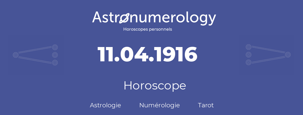 Horoscope pour anniversaire (jour de naissance): 11.04.1916 (11 Avril 1916)
